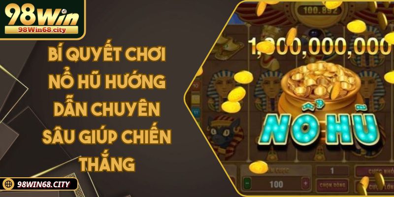 Bí Quyết Chơi Nổ Hũ Hướng Dẫn Chuyên Sâu Giúp Chiến Thắng