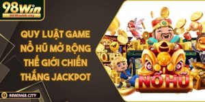 Quy Luật Game Nổ Hũ Mở Rộng Thế Giới Chiến Thắng Jackpot