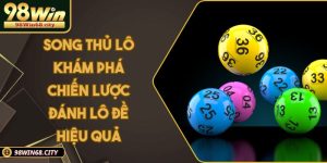 Song Thủ Lô Khám Phá Chiến Lược Đánh Lô Đề Hiệu Quả